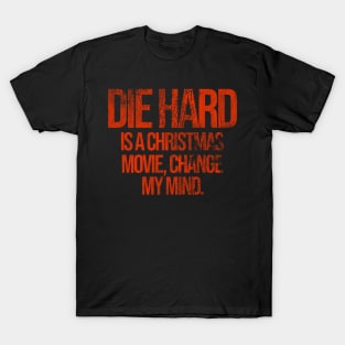 DIE HARD is a Christmas Movie, Change My Mind T-Shirt